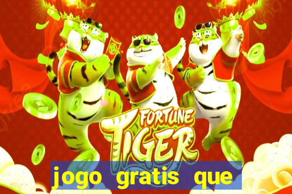 jogo gratis que ganha dinheiro